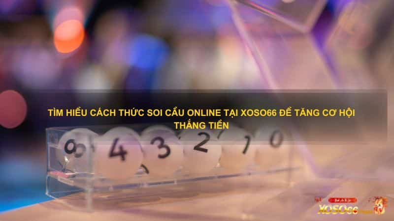 Tìm hiểu cách thức soi cầu online tại Xoso66 để tăng cơ hội thắng tiền