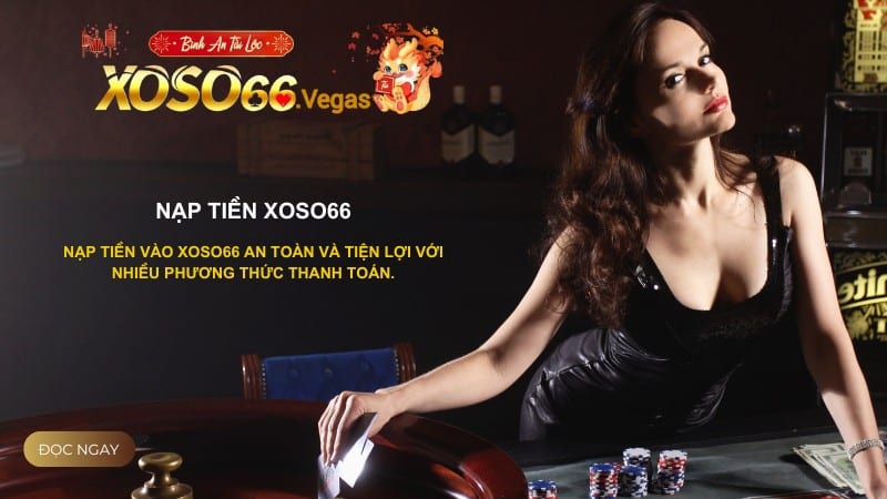 Hướng dẫn nạp tiền tại Xoso66 nhanh chóng cho tân game thủ